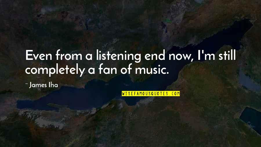 Quomondo Quotes By James Iha: Even from a listening end now, I'm still