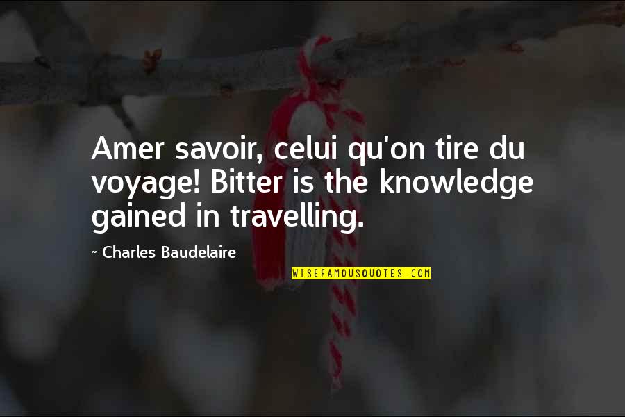 Qu'on Quotes By Charles Baudelaire: Amer savoir, celui qu'on tire du voyage! Bitter