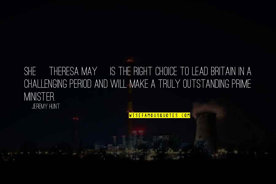 Quondam Et Futurus Quotes By Jeremy Hunt: She [Theresa May] is the right choice to