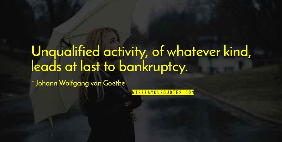 Quondam Et Futurus Quotes By Johann Wolfgang Von Goethe: Unqualified activity, of whatever kind, leads at last