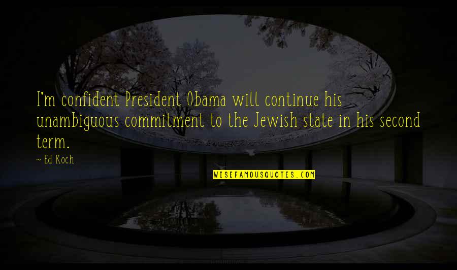 Quoneel Quotes By Ed Koch: I'm confident President Obama will continue his unambiguous