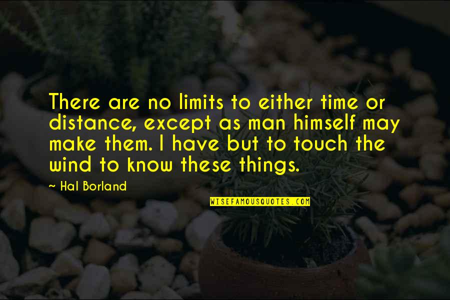 Quoniam Canterbury Quotes By Hal Borland: There are no limits to either time or Quoniam Canterbury Quotes By Hal Borland: There are no limits to either time or