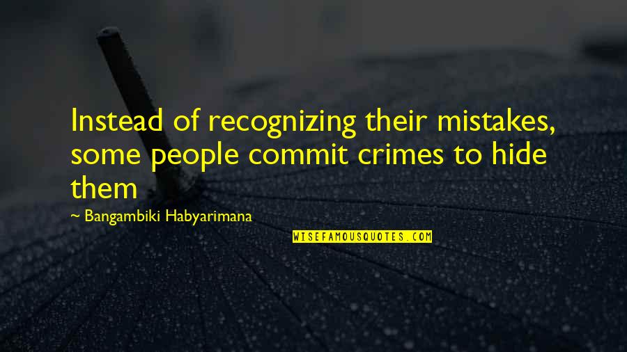 Quoque Fallacy Quotes By Bangambiki Habyarimana: Instead of recognizing their mistakes, some people commit
