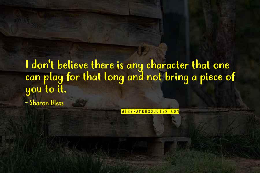 Quoque Translation Quotes By Sharon Gless: I don't believe there is any character that Quoque Translation Quotes By Sharon Gless: I don't believe there is any character that
