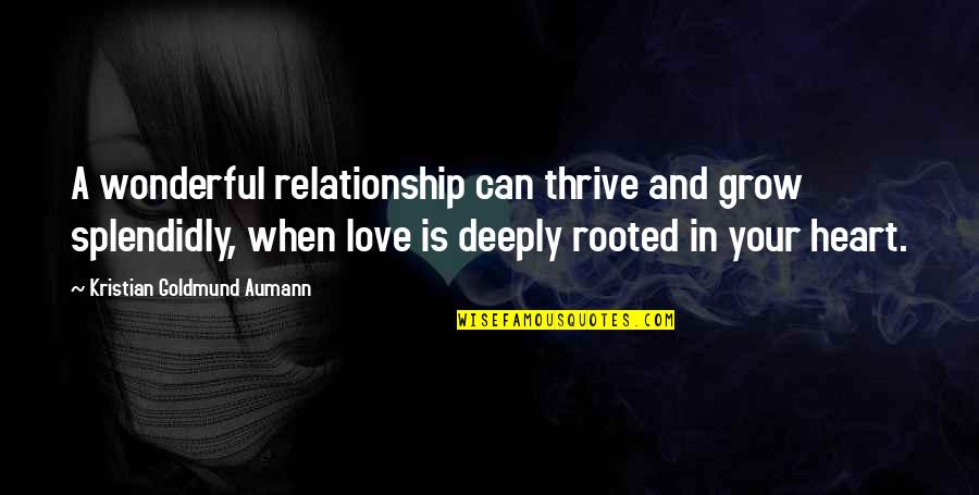 Quosdam Quotes By Kristian Goldmund Aumann: A wonderful relationship can thrive and grow splendidly,