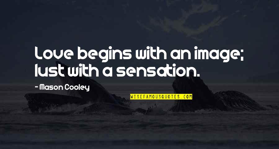 Quostantine Quotes By Mason Cooley: Love begins with an image; lust with a