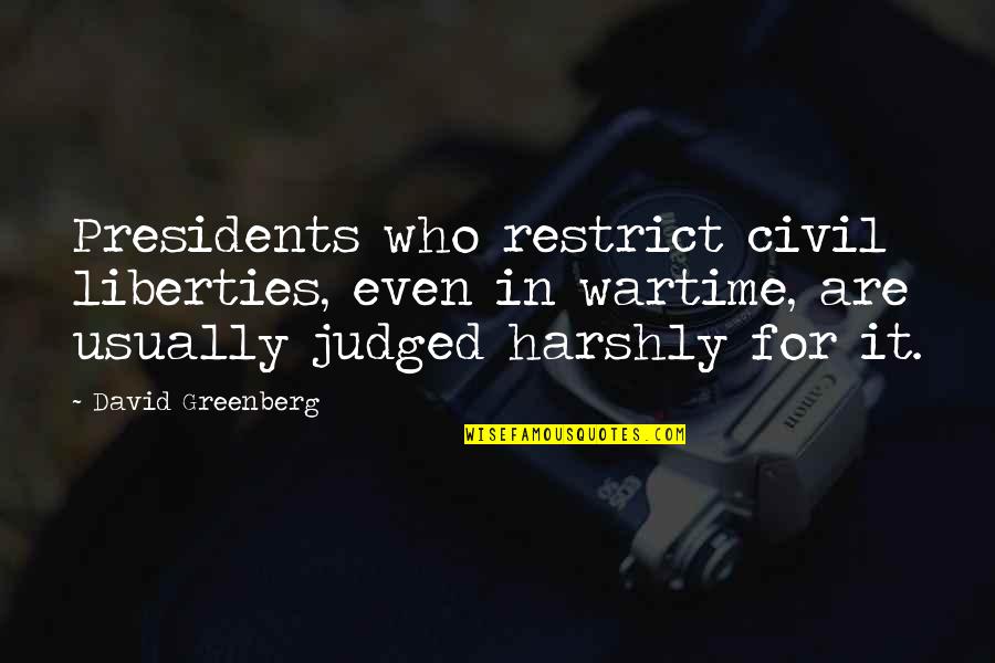 Quot Quotes By David Greenberg: Presidents who restrict civil liberties, even in wartime,