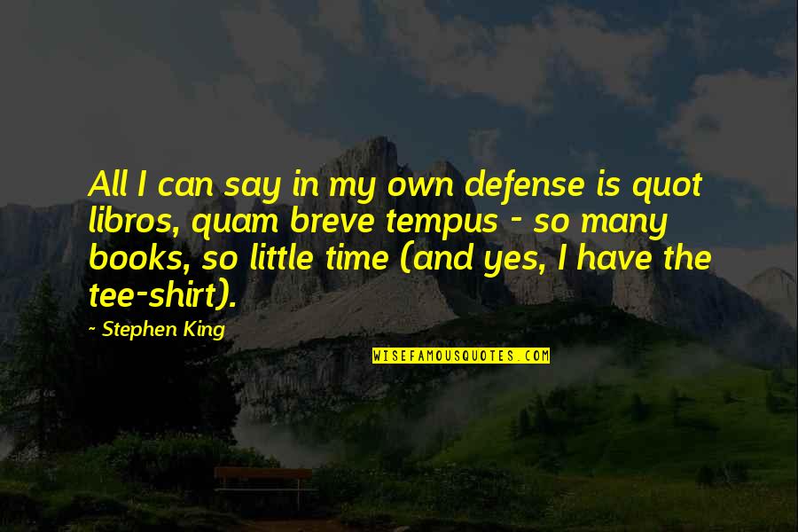 Quot Quotes By Stephen King: All I can say in my own defense