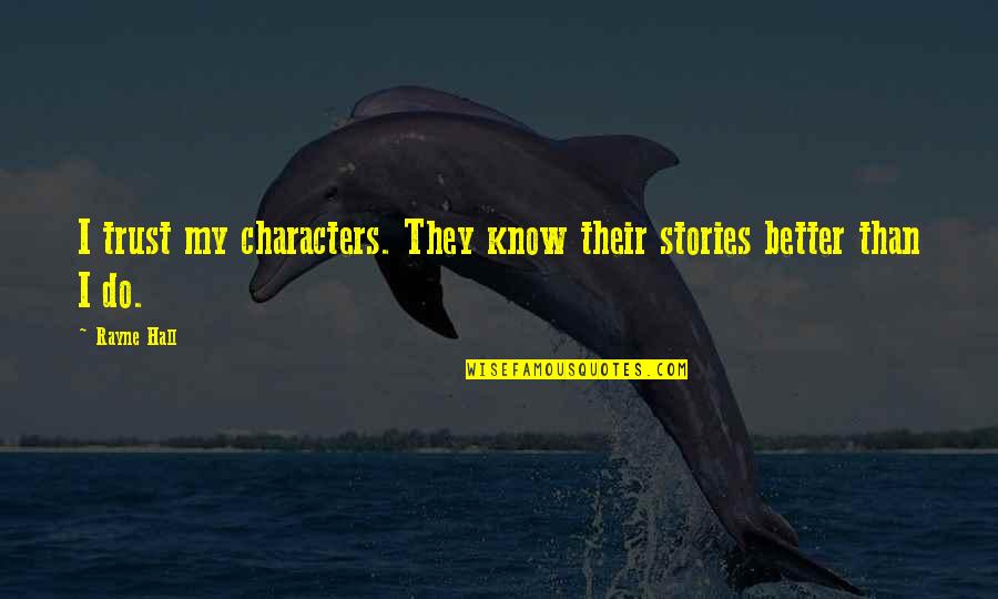 Quota For A Dear Friend Quotes By Rayne Hall: I trust my characters. They know their stories