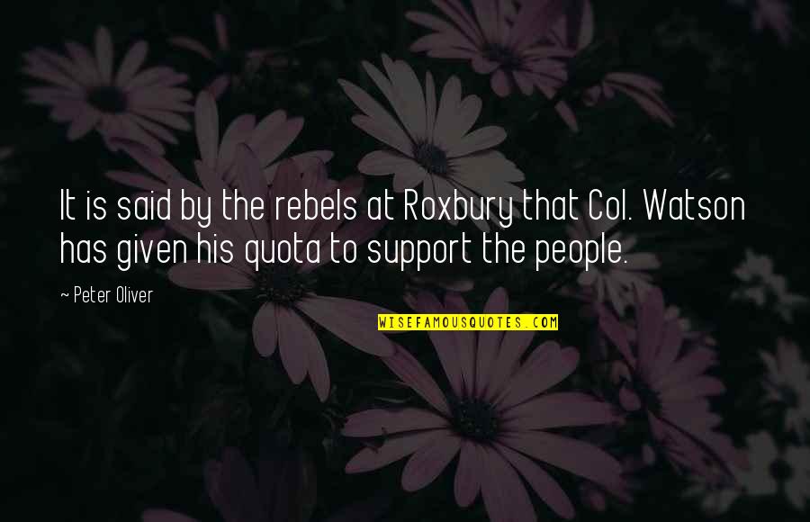 Quota Quotes By Peter Oliver: It is said by the rebels at Roxbury