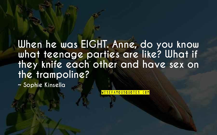 Quota Quotes By Sophie Kinsella: When he was EIGHT. Anne, do you know