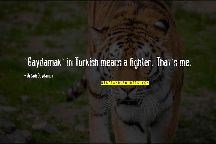 Quotable Cyclist Quotes By Arcadi Gaydamak: 'Gaydamak' in Turkish means a fighter. That's me.