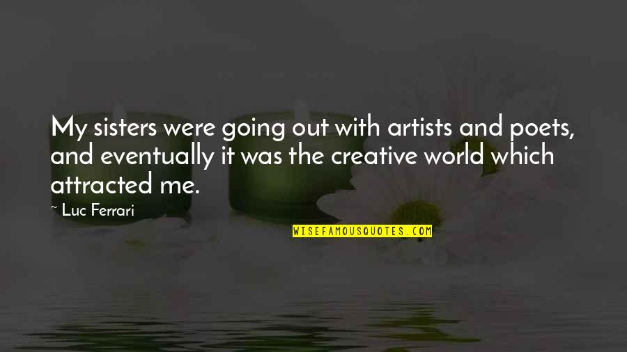 Quotable Life Quotes By Luc Ferrari: My sisters were going out with artists and
