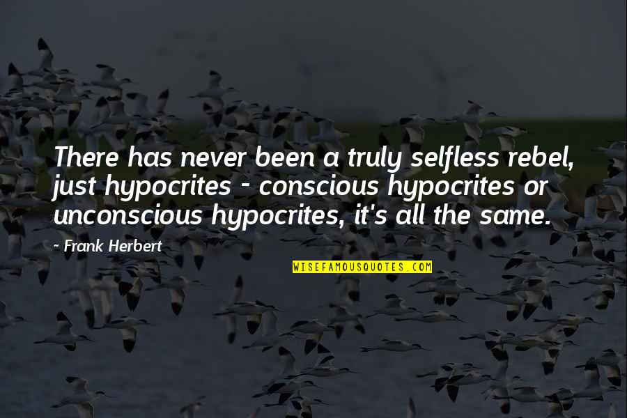 Quotation And Famous Quotes By Frank Herbert: There has never been a truly selfless rebel,