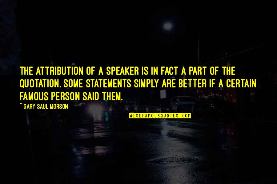 Quotation And Famous Quotes By Gary Saul Morson: The attribution of a speaker is in fact