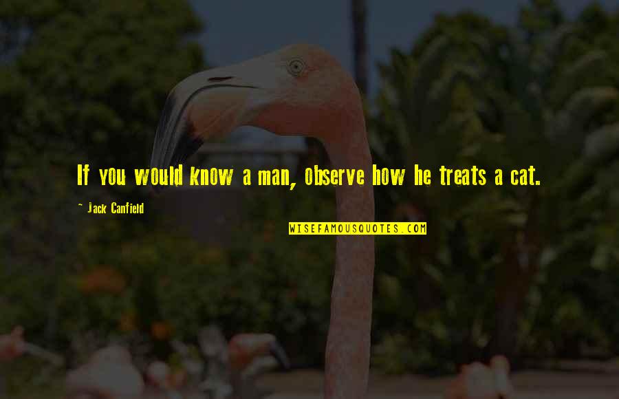 Quotation And Famous Quotes By Jack Canfield: If you would know a man, observe how