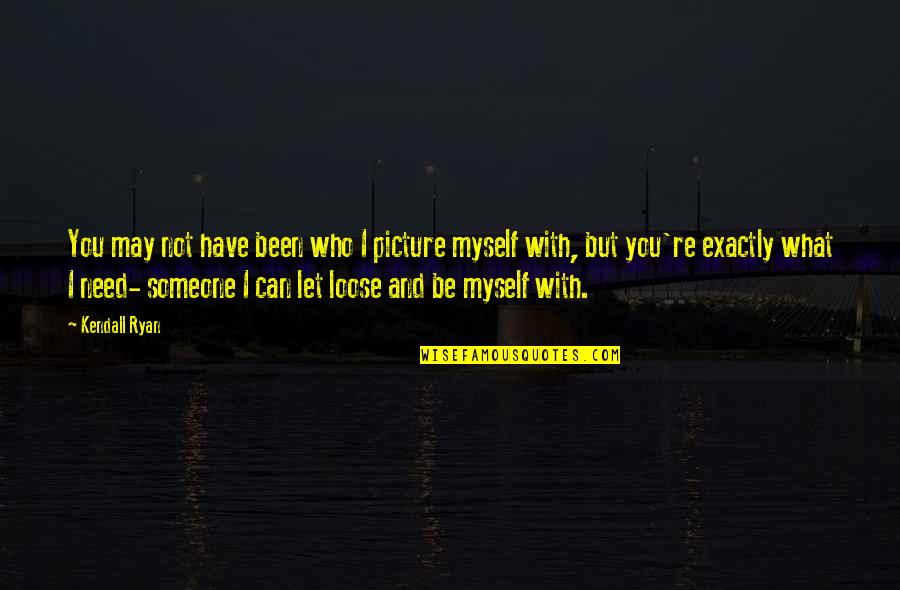Quotation And Famous Quotes By Kendall Ryan: You may not have been who I picture Quotation And Famous Quotes By Kendall Ryan: You may not have been who I picture