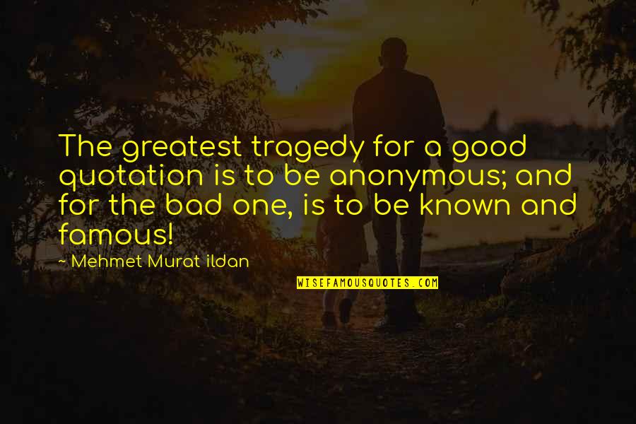 Quotation And Famous Quotes By Mehmet Murat Ildan: The greatest tragedy for a good quotation is