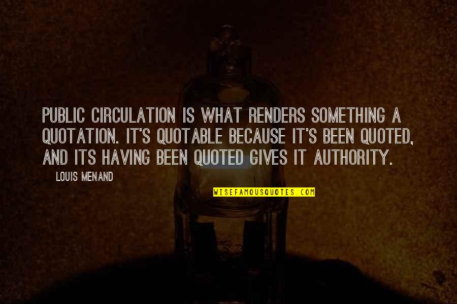Quotation And Quotes By Louis Menand: Public circulation is what renders something a quotation.