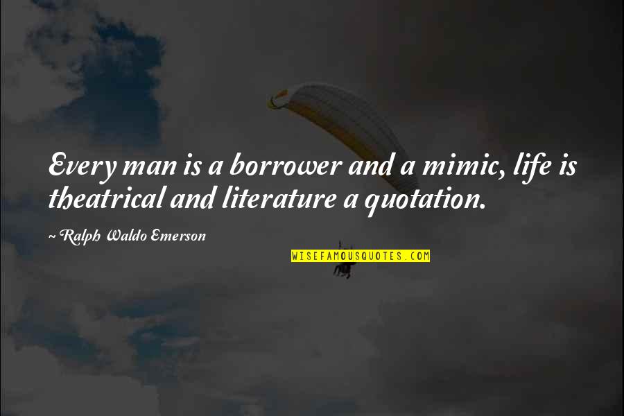 Quotation And Quotes By Ralph Waldo Emerson: Every man is a borrower and a mimic,