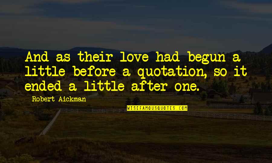 Quotation And Quotes By Robert Aickman: And as their love had begun a little