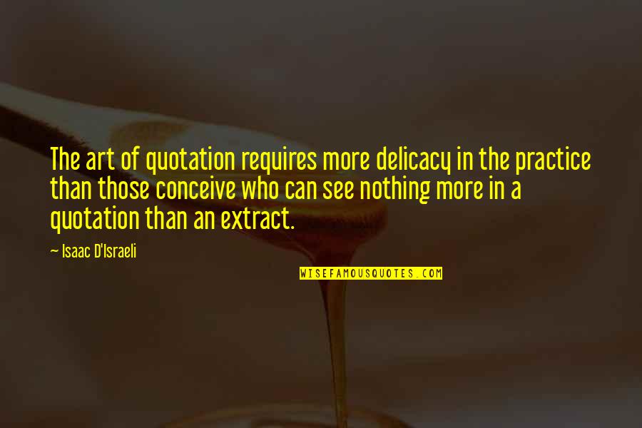 Quotation In Quotes By Isaac D'Israeli: The art of quotation requires more delicacy in