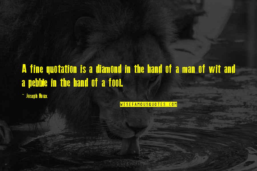 Quotation In Quotes By Joseph Roux: A fine quotation is a diamond in the