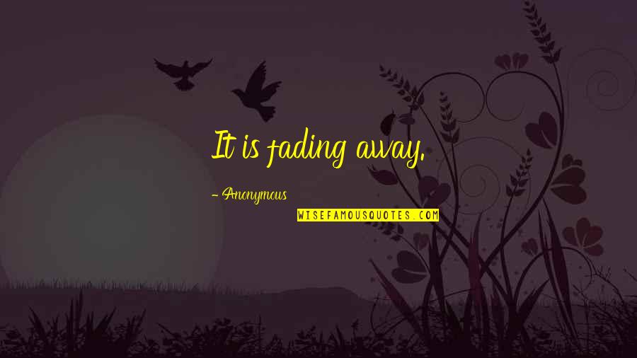 Quotation Marks Inside A Quotes By Anonymous: It is fading away. Quotation Marks Inside A Quotes By Anonymous: It is fading away.