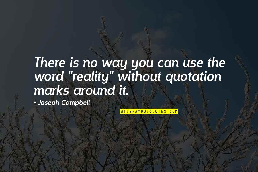 Quotation Marks With Quotes By Joseph Campbell: There is no way you can use the