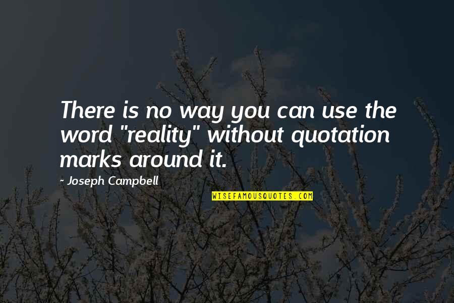 Quotation Marks Within Quotes By Joseph Campbell: There is no way you can use the