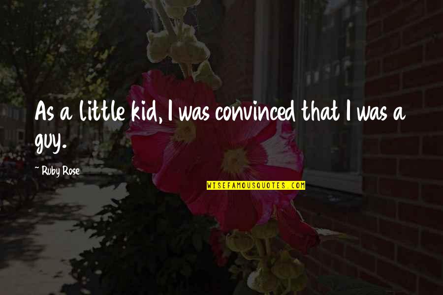Quotation Meaning Quotes By Ruby Rose: As a little kid, I was convinced that