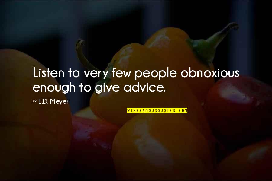Quotation Motivational Quotes By E.D. Meyer: Listen to very few people obnoxious enough to