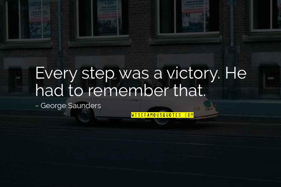 Quotation Tagalog Quotes By George Saunders: Every step was a victory. He had to