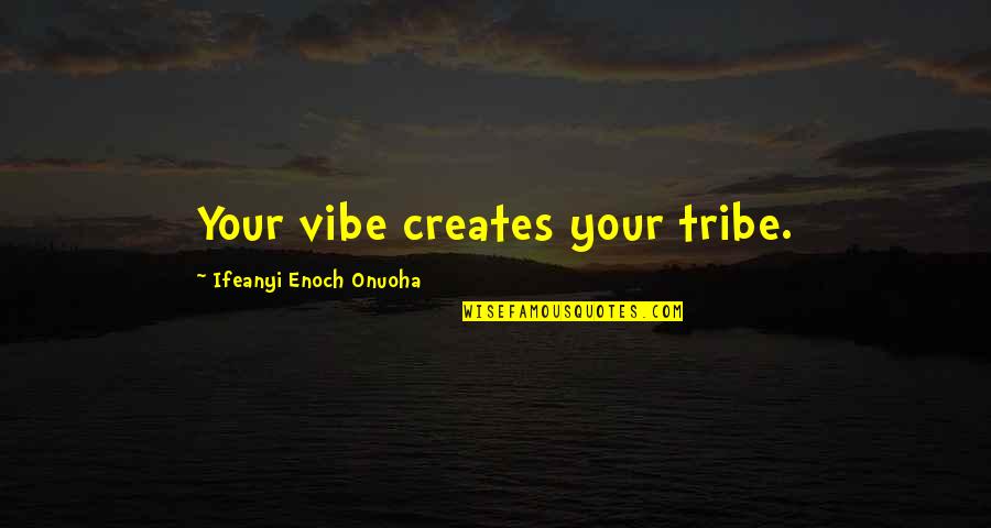 Quotation Vs Quotes By Ifeanyi Enoch Onuoha: Your vibe creates your tribe. Quotation Vs Quotes By Ifeanyi Enoch Onuoha: Your vibe creates your tribe.