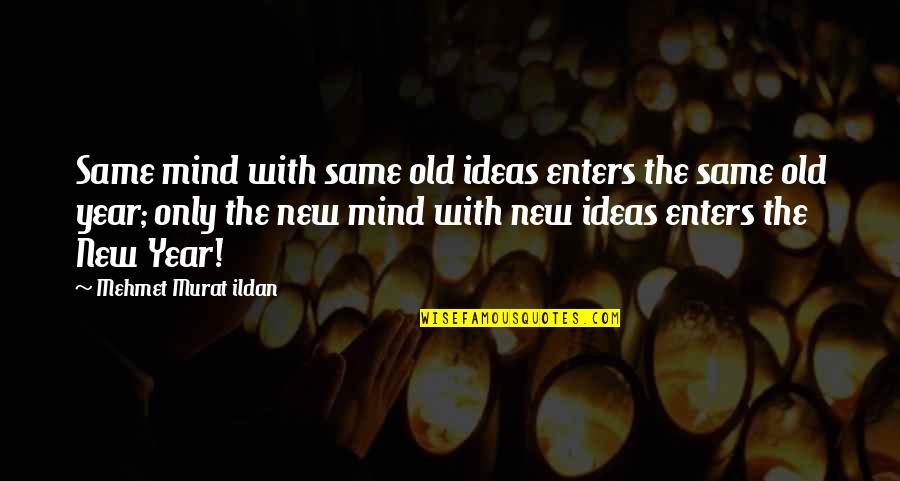 Quotation Vs Quotes By Mehmet Murat Ildan: Same mind with same old ideas enters the