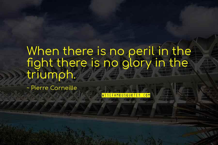 Quotational Essays Quotes By Pierre Corneille: When there is no peril in the fight Quotational Essays Quotes By Pierre Corneille: When there is no peril in the fight