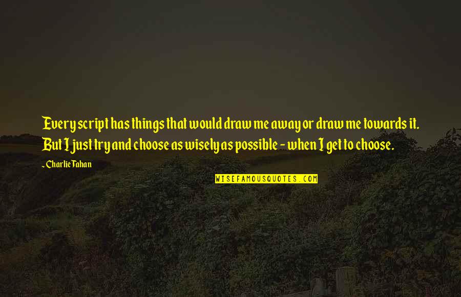 Quotational Period Quotes By Charlie Tahan: Every script has things that would draw me Quotational Period Quotes By Charlie Tahan: Every script has things that would draw me