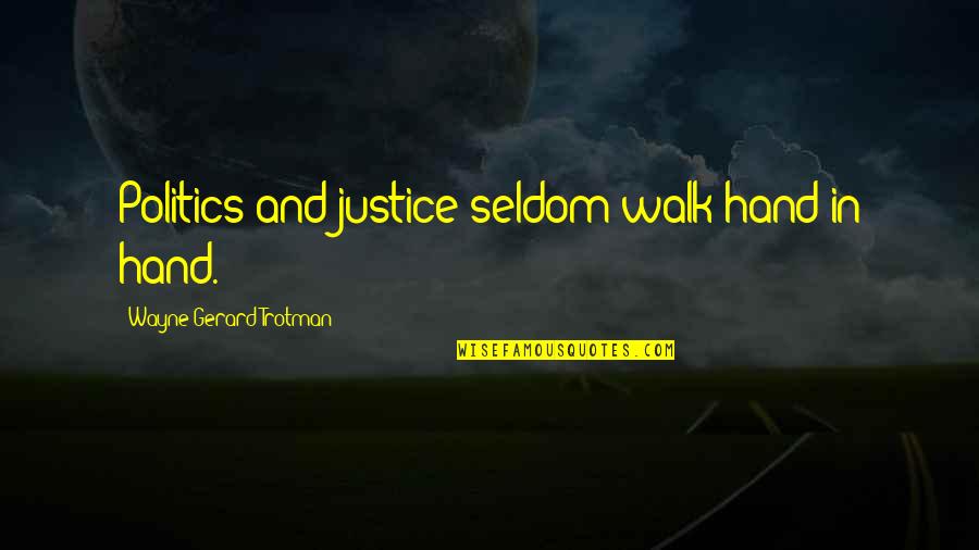 Quotations About Life Quotes By Wayne Gerard Trotman: Politics and justice seldom walk hand in hand. Quotations About Life Quotes By Wayne Gerard Trotman: Politics and justice seldom walk hand in hand.