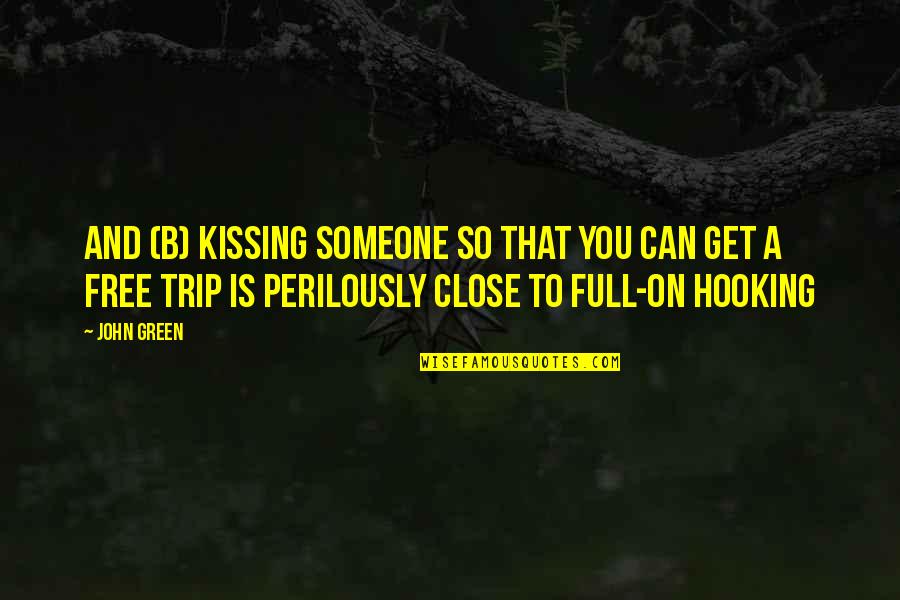 Quotations And Quotes By John Green: And (b) Kissing someone so that you can