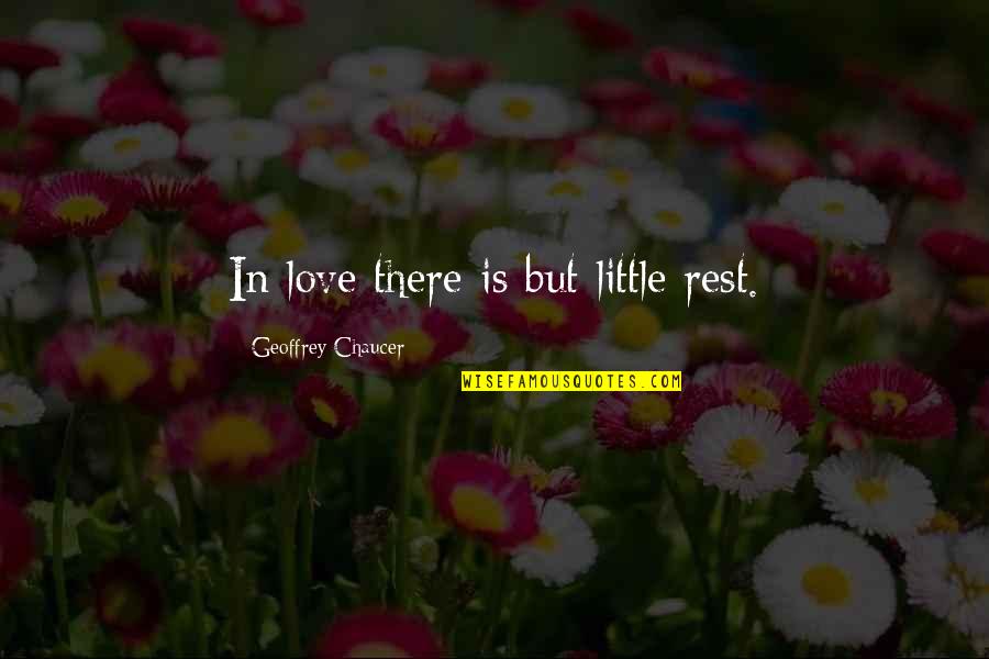 Quotations Change Quotes By Geoffrey Chaucer: In love there is but little rest.