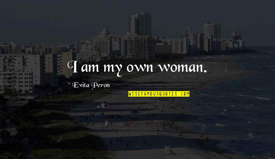 Quotations Commas Quotes By Evita Peron: I am my own woman.