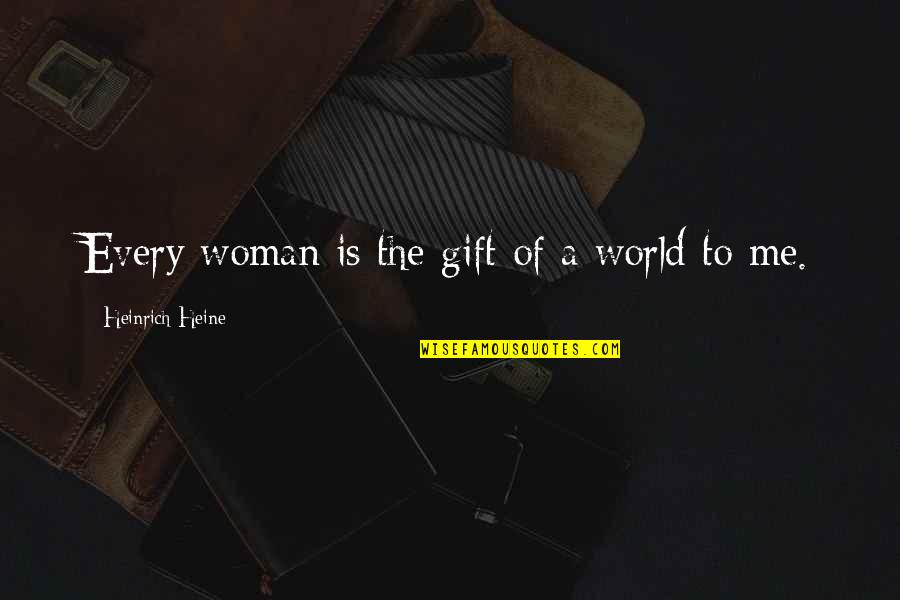 Quotations Commas Quotes By Heinrich Heine: Every woman is the gift of a world