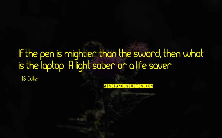 Quotations Or Quotes By K.S. Collier: If the pen is mightier than the sword,