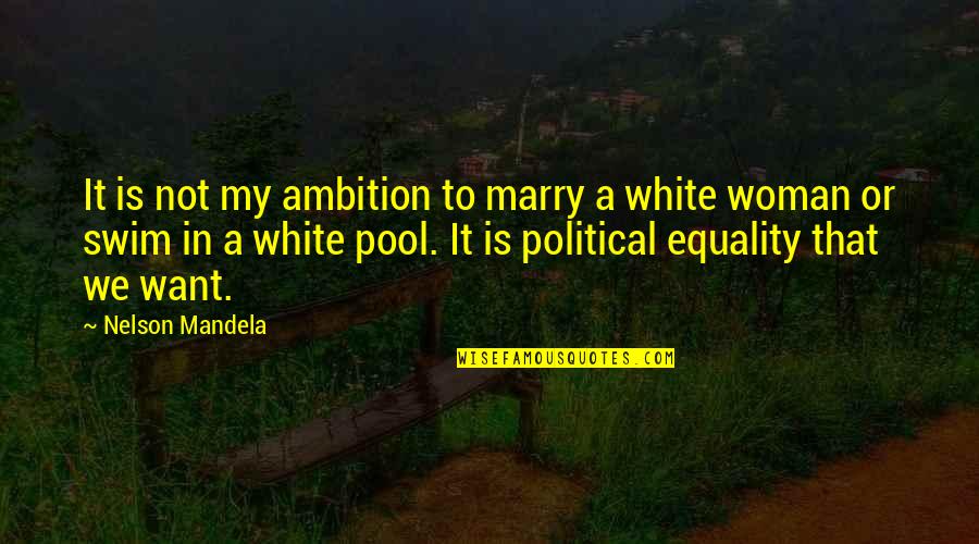 Quote About Overusing Quotes By Nelson Mandela: It is not my ambition to marry a