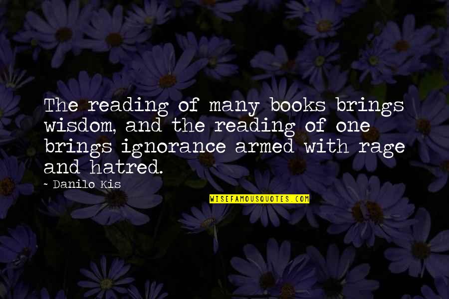 Quote About Racism Quotes By Danilo Kis: The reading of many books brings wisdom, and
