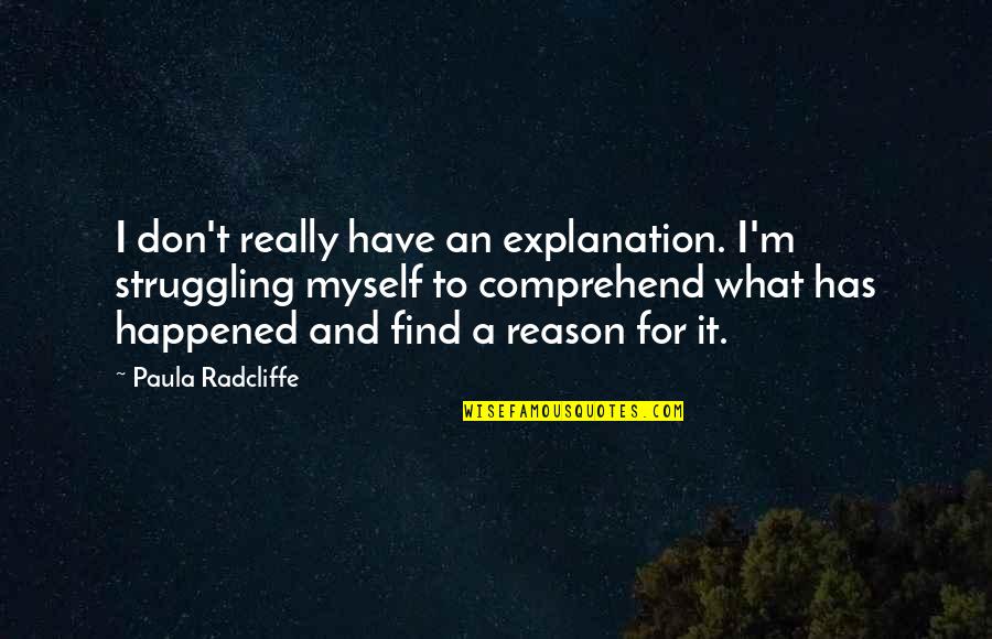 Quote About Spinning Quotes By Paula Radcliffe: I don't really have an explanation. I'm struggling