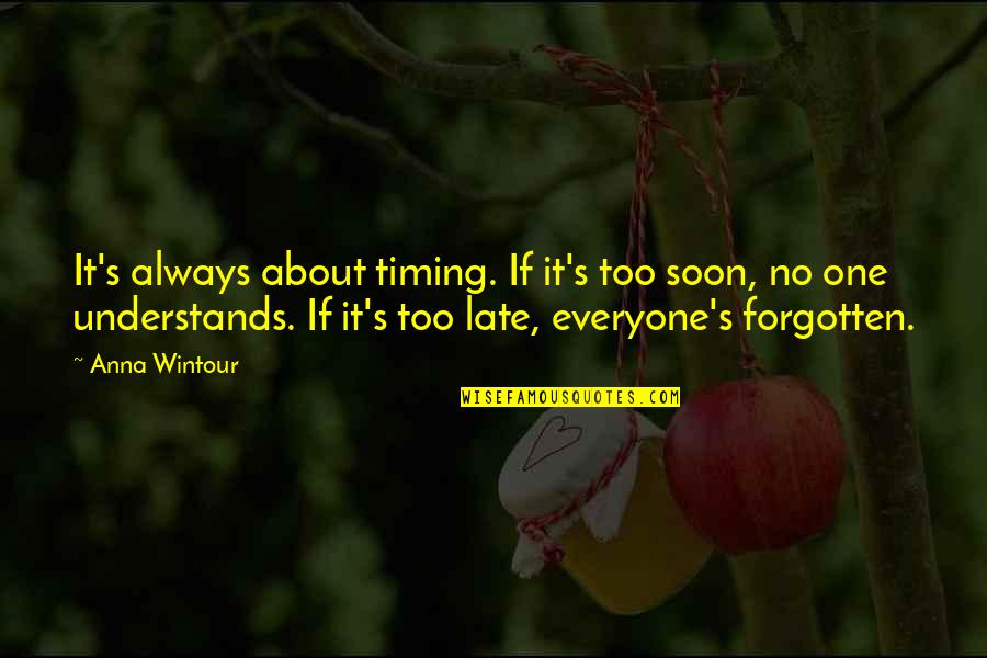 Quote About Wisdom Quotes By Anna Wintour: It's always about timing. If it's too soon, Quote About Wisdom Quotes By Anna Wintour: It's always about timing. If it's too soon,