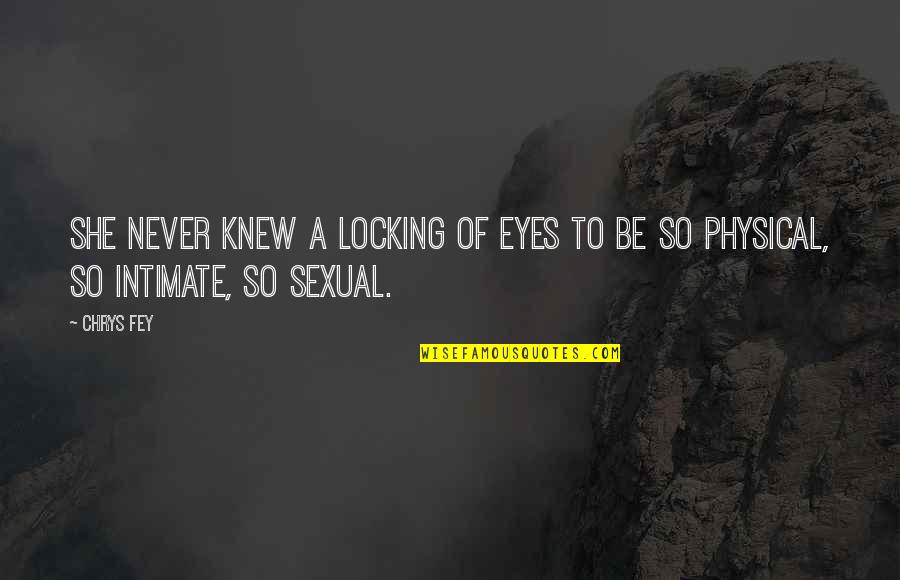 Quote About Wisdom Quotes By Chrys Fey: She never knew a locking of eyes to