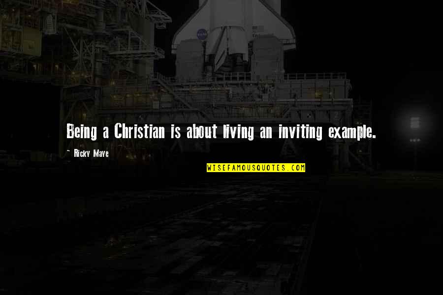 Quote About Wisdom Quotes By Ricky Maye: Being a Christian is about living an inviting
