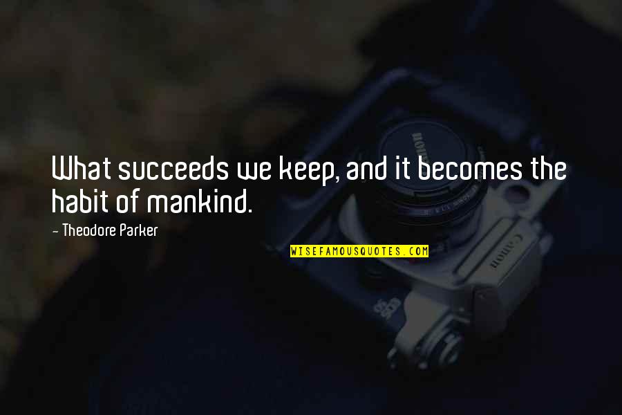 Quote About Wisdom Quotes By Theodore Parker: What succeeds we keep, and it becomes the Quote About Wisdom Quotes By Theodore Parker: What succeeds we keep, and it becomes the